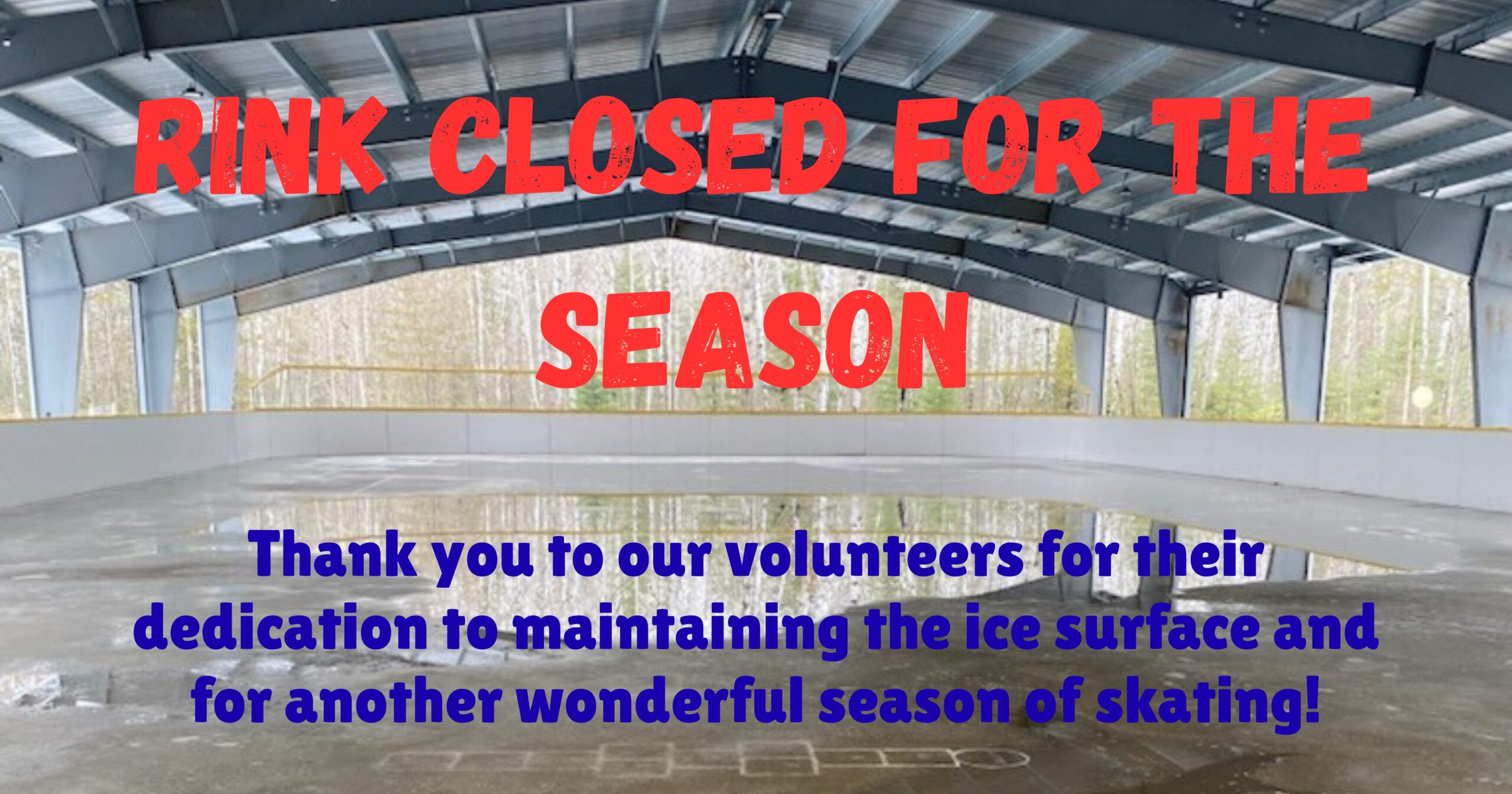 Rink Closed for the Season (1) Low forest fire hazard